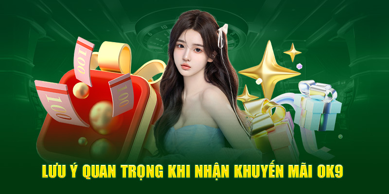 Chương trình khuyến mãi OK9 6 Điều kiện người chơi cần biết khi tham gia khuyến mãi OK9