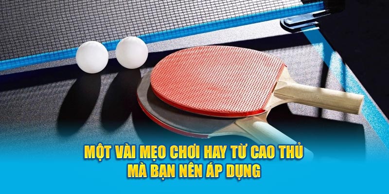 Một vài mẹo chơi hay từ cao thủ mà bạn nên áp dụng